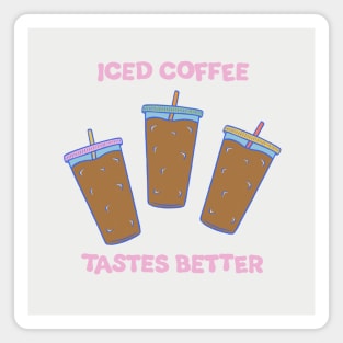 Iced Coffee Tastes Better Illustration Magnet